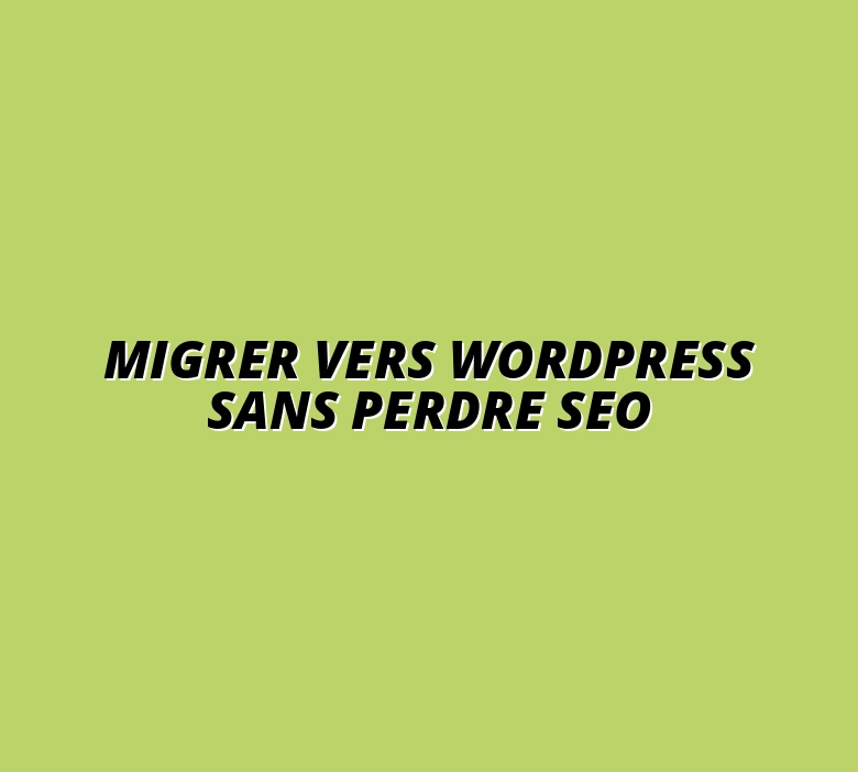 Migrer vers WordPress sans perdre SEO