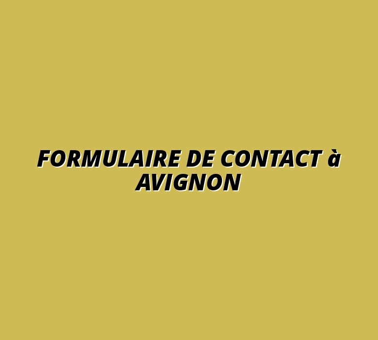 Formulaire de contact à Avignon